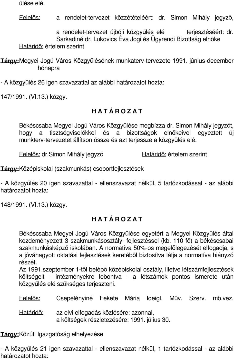 június-december hónapra - A közgyűlés 26 igen szavazattal az alábbi 147/1991. (VI.13.) közgy. Békéscsaba Megyei Jogú Város Közgyűlése megbízza dr.