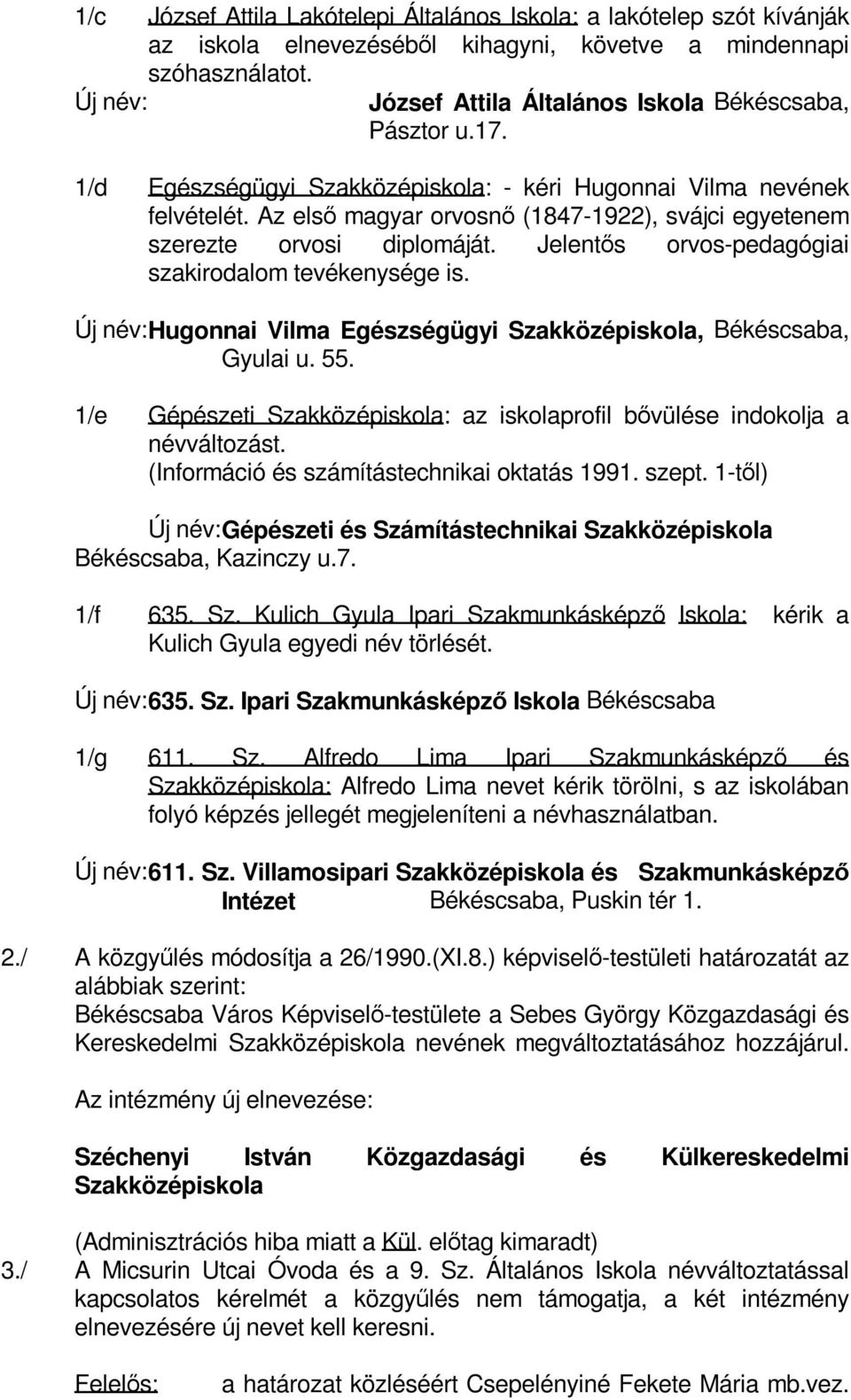 Az első magyar orvosnő (1847-1922), svájci egyetenem szerezte orvosi diplomáját. Jelentős orvos-pedagógiai szakirodalom tevékenysége is.