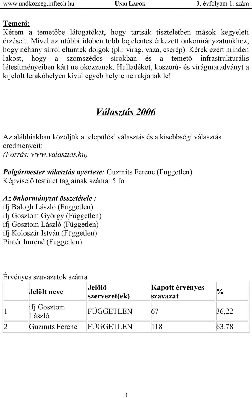 Hulladékot, koszorú- és virágmaradványt a kijelölt lerakóhelyen kívül egyéb helyre ne rakjanak le!