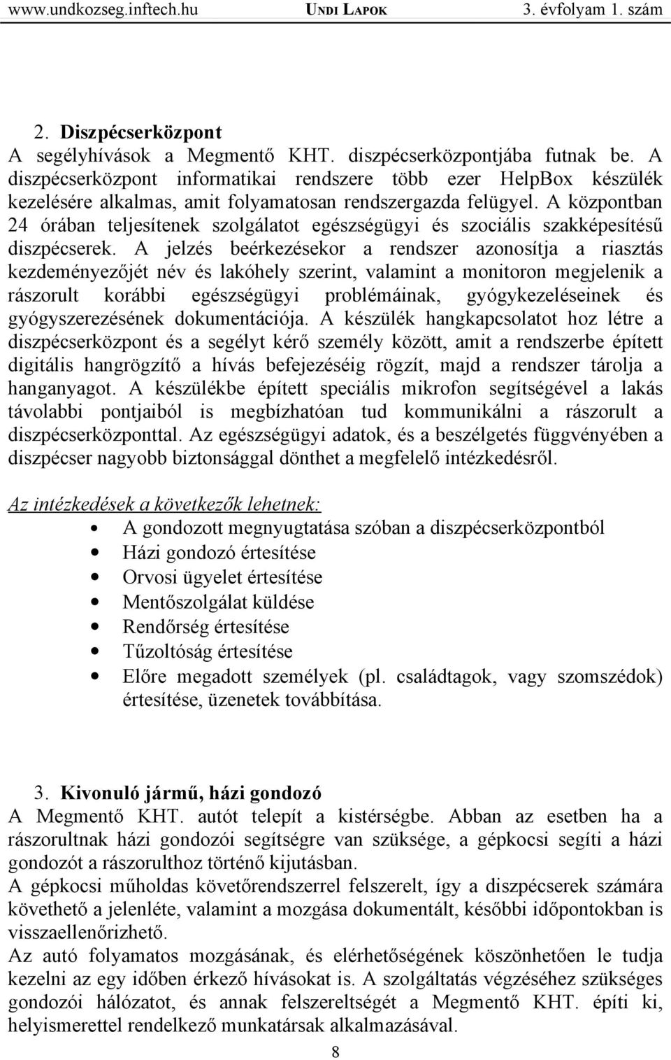 A központban 24 órában teljesítenek szolgálatot egészségügyi és szociális szakképesítésű diszpécserek.