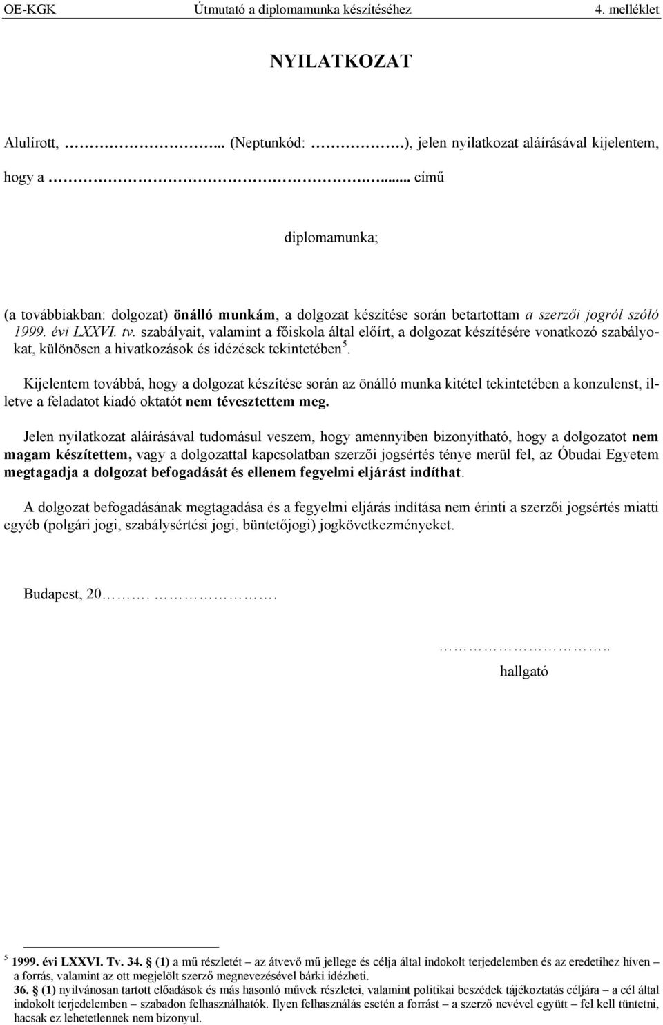 szabályait, valamint a főiskola által előírt, a dolgozat készítésére vonatkozó szabályokat, különösen a hivatkozások és idézések tekintetében 5.