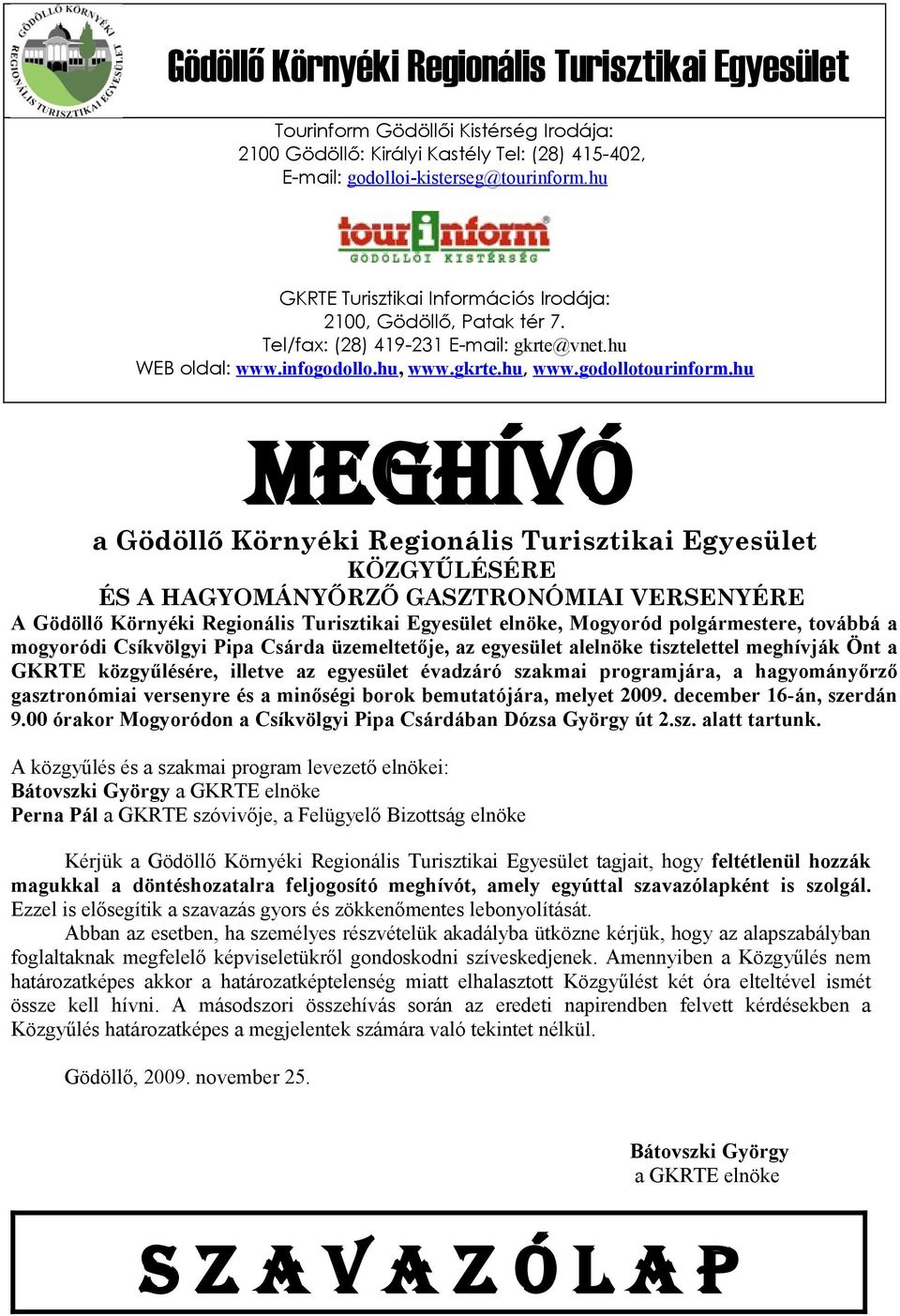 hu MEGHÍVÓ a Gödöllő Környéki Regionális Turisztikai Egyesület KÖZGYŰLÉSÉRE ÉS A HAGYOMÁNYŐRZŐ GASZTRONÓMIAI VERSENYÉRE A Gödöllő Környéki Regionális Turisztikai Egyesület, Mogyoród polgármestere,