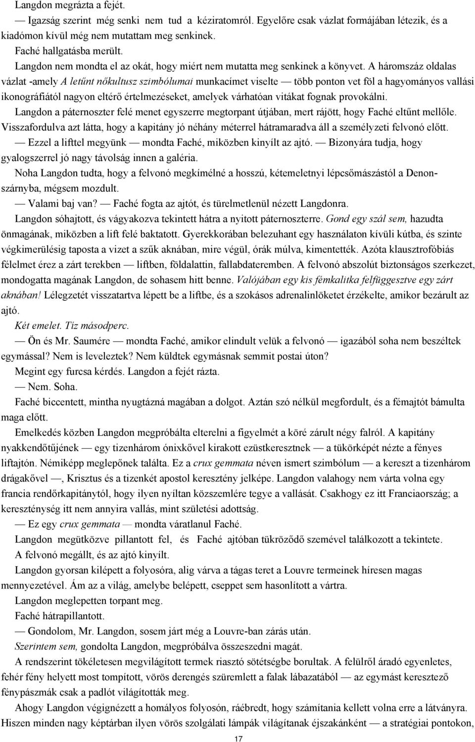 A háromszáz oldalas vázlat -amely A letűnt nőkultusz szimbólumai munkacímet viselte több ponton vet föl a hagyományos vallási ikonográfiától nagyon eltérő értelmezéseket, amelyek várhatóan vitákat