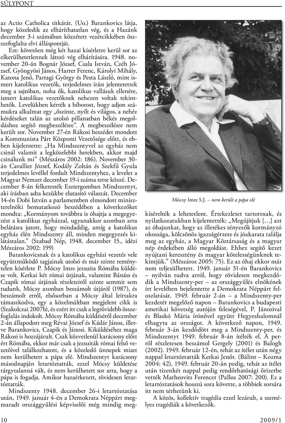 Ezt: követően még két hazai kísérletre kerül sor az elkerülhetetlennek látszó vég elhárítására. 1948.