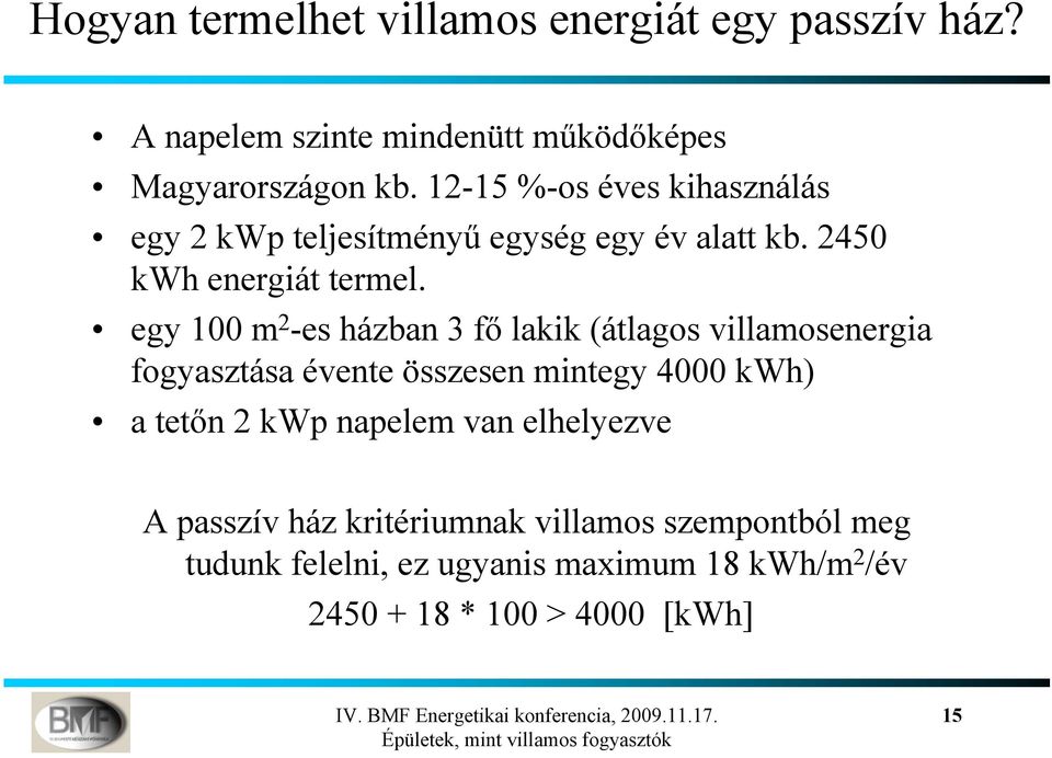 egy 100 m 2 -es házban 3 fő lakik (átlagos villamosenergia fogyasztása évente összesen mintegy 4000 kwh) a tetőn 2 kwp