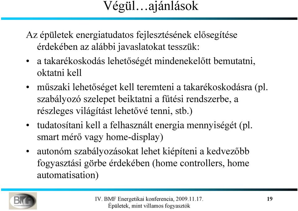 szabályozó szelepet beiktatni a fűtési rendszerbe, a részleges világítást lehetővé tenni, stb.