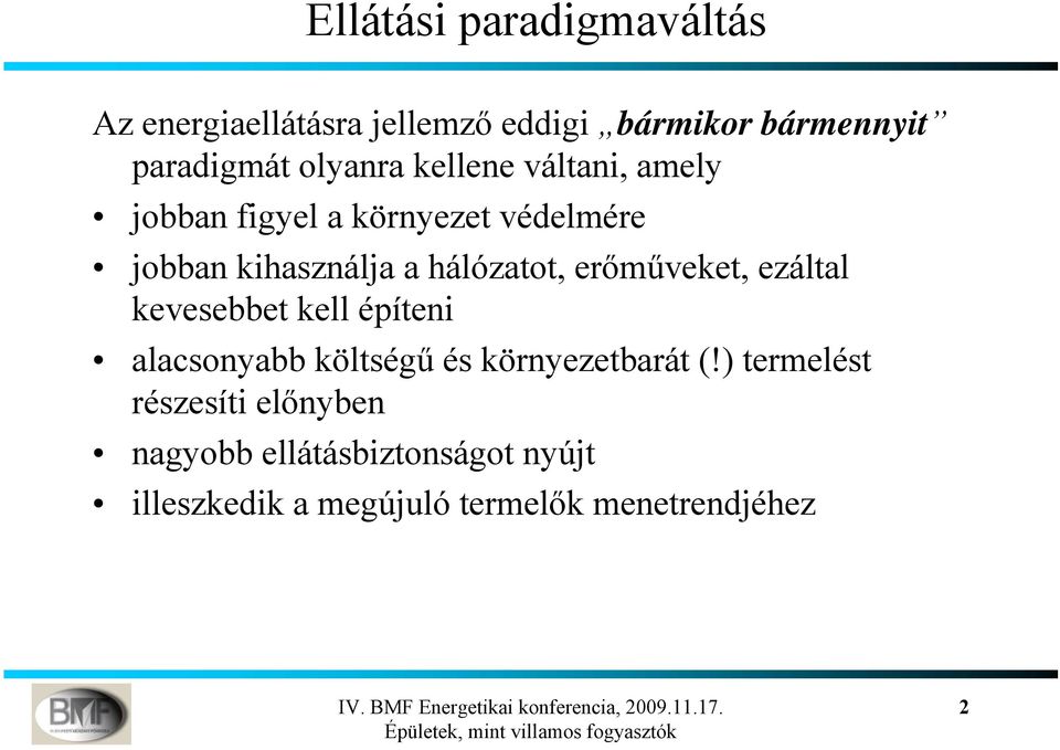 hálózatot, erőműveket, ezáltal kevesebbet kell építeni alacsonyabb költségű és környezetbarát (!