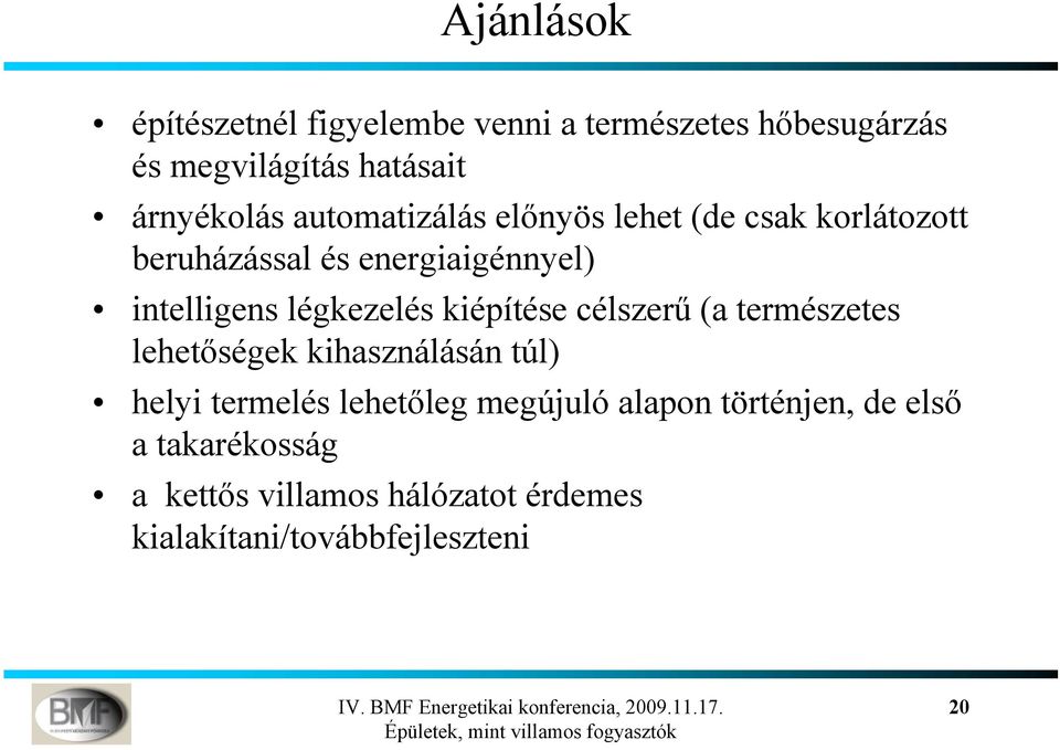 légkezelés kiépítése célszerű (a természetes lehetőségek kihasználásán túl) helyi termelés lehetőleg