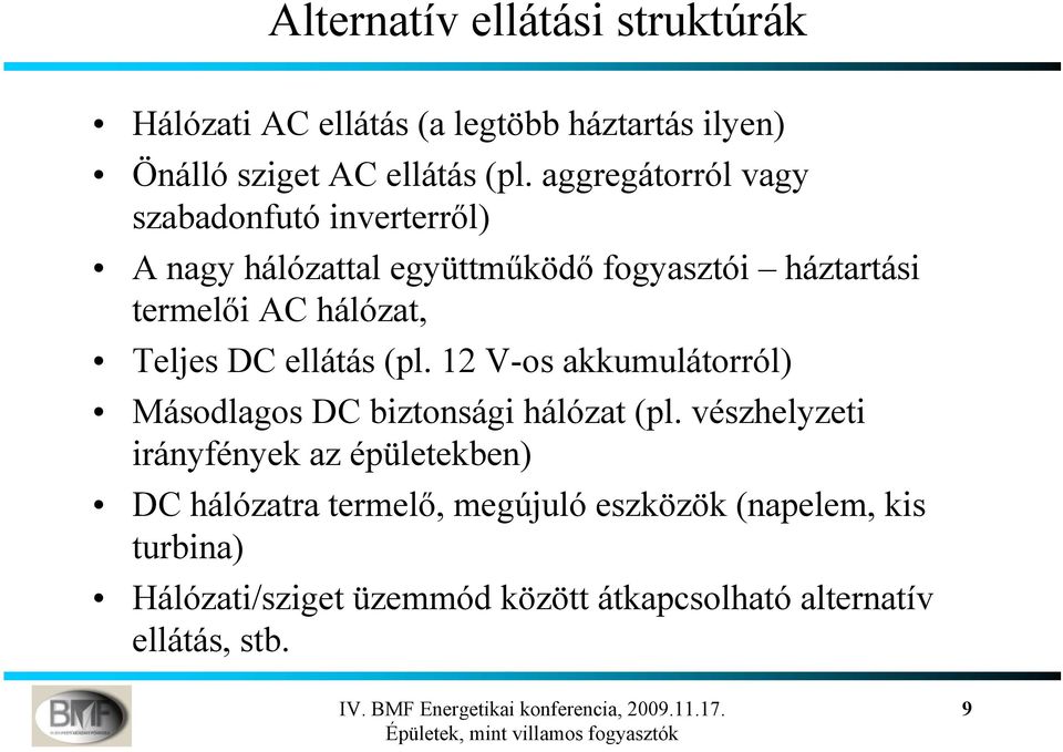 Teljes DC ellátás (pl. 12 V-os akkumulátorról) Másodlagos DC biztonsági hálózat (pl.