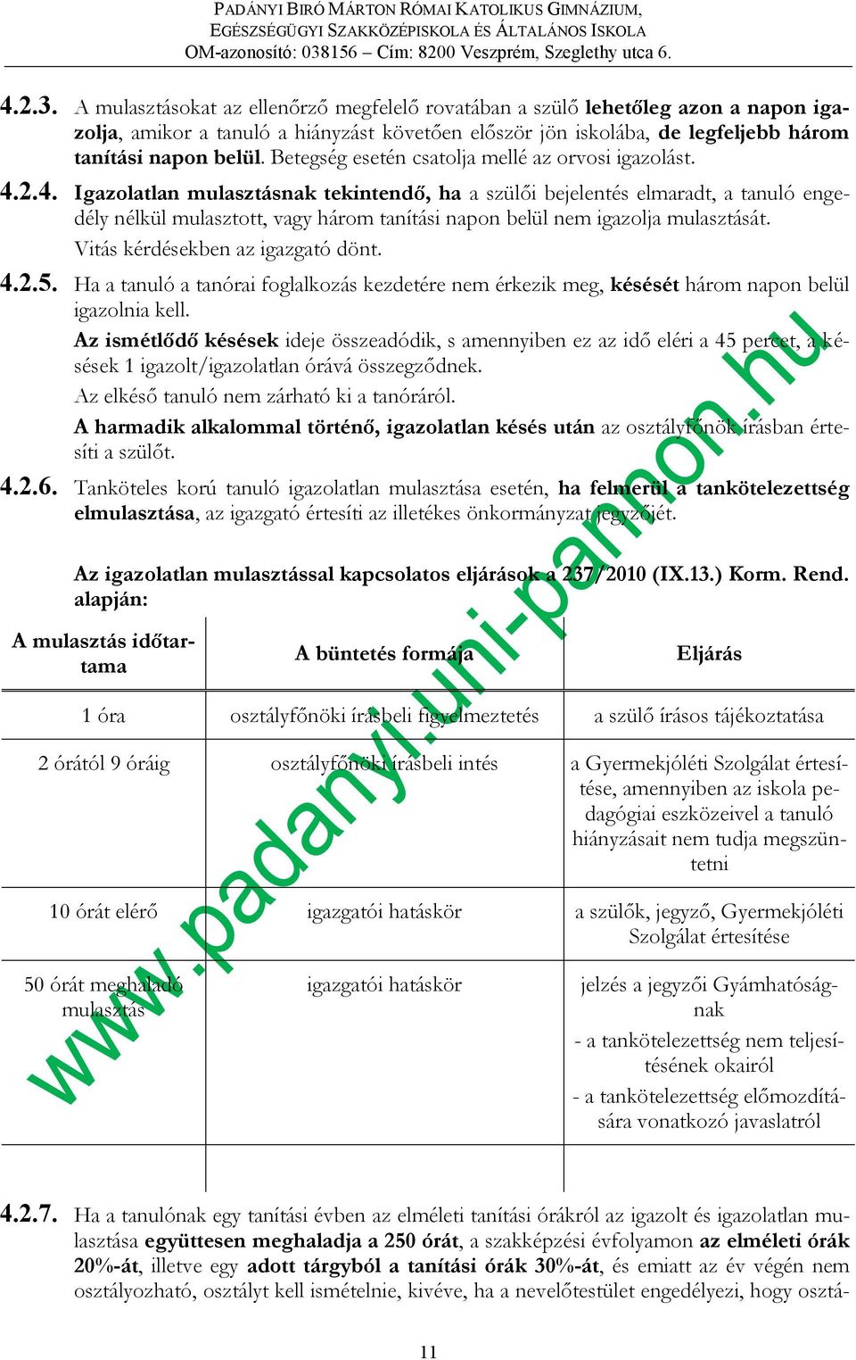 2.4. Igazolatlan mulasztásnak tekintendő, ha a szülői bejelentés elmaradt, a tanuló engedély nélkül mulasztott, vagy három tanítási napon belül nem igazolja mulasztását.