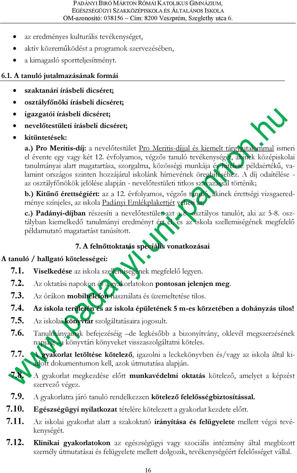 ) Pro Meritis-díj: a nevelőtestület Pro Meritis-díjjal és kiemelt tárgyjutalommal ismeri el évente egy vagy két 12.