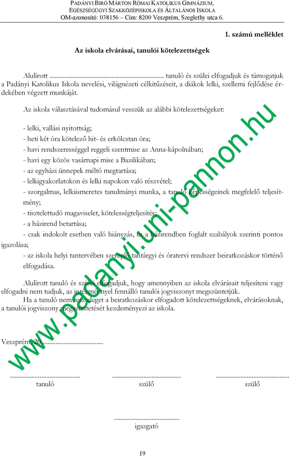 Az iskola választásával tudomásul vesszük az alábbi kötelezettségeket: - lelki, vallási nyitottság; - heti két óra kötelező hit- és erkölcstan óra; - havi rendszerességgel reggeli szentmise az