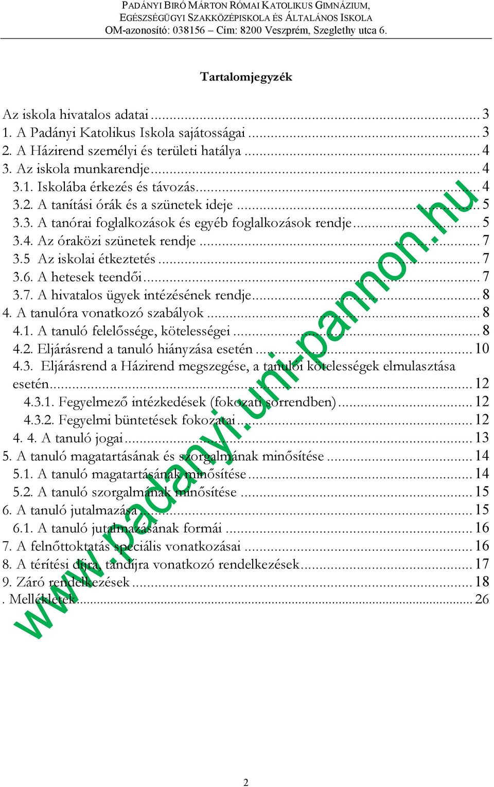 A hetesek teendői... 7 3.7. A hivatalos ügyek intézésének rendje... 8 4. A tanulóra vonatkozó szabályok... 8 4.1. A tanuló felelőssége, kötelességei... 8 4.2. Eljárásrend a tanuló hiányzása esetén.