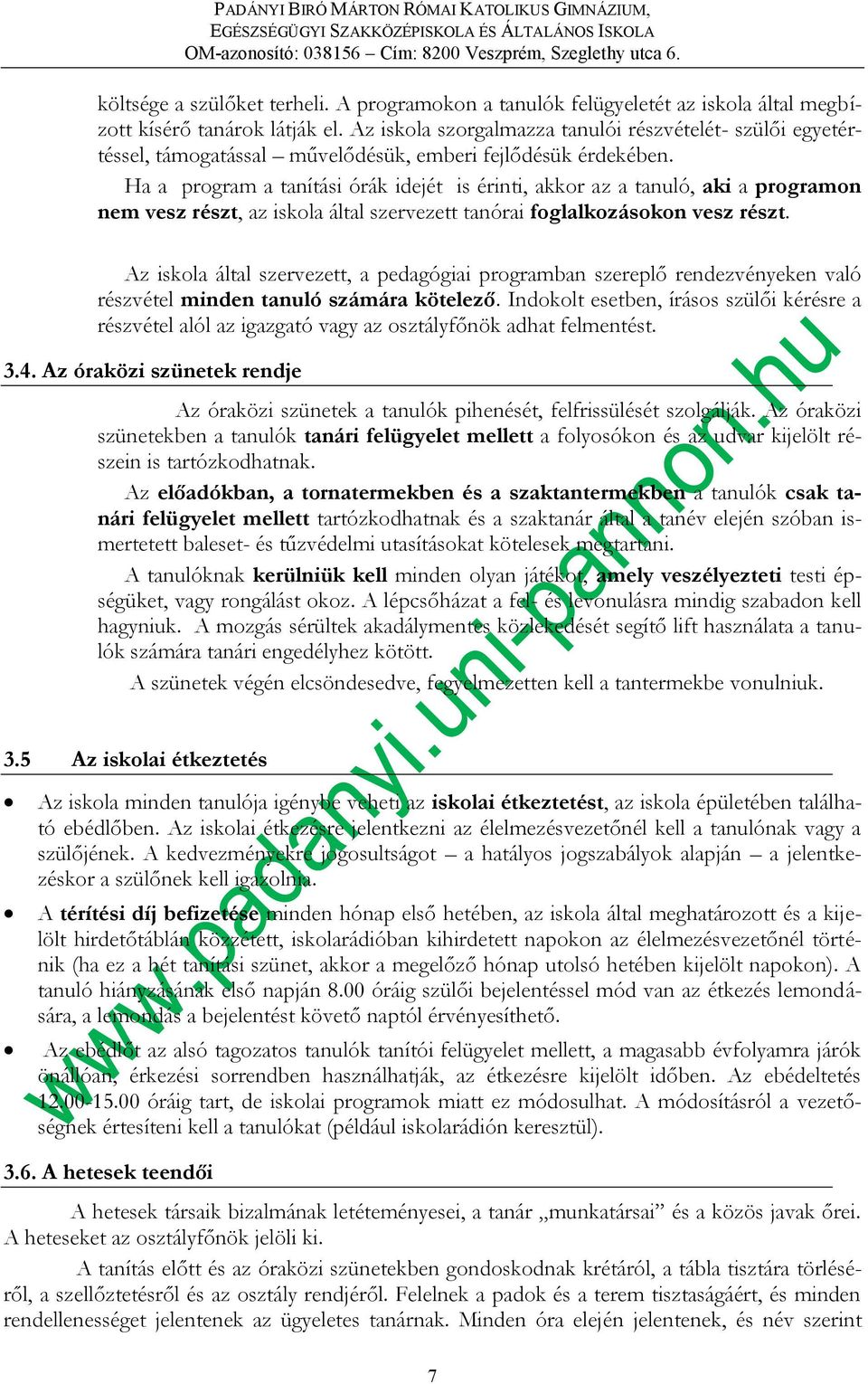 Ha a program a tanítási órák idejét is érinti, akkor az a tanuló, aki a programon nem vesz részt, az iskola által szervezett tanórai foglalkozásokon vesz részt.