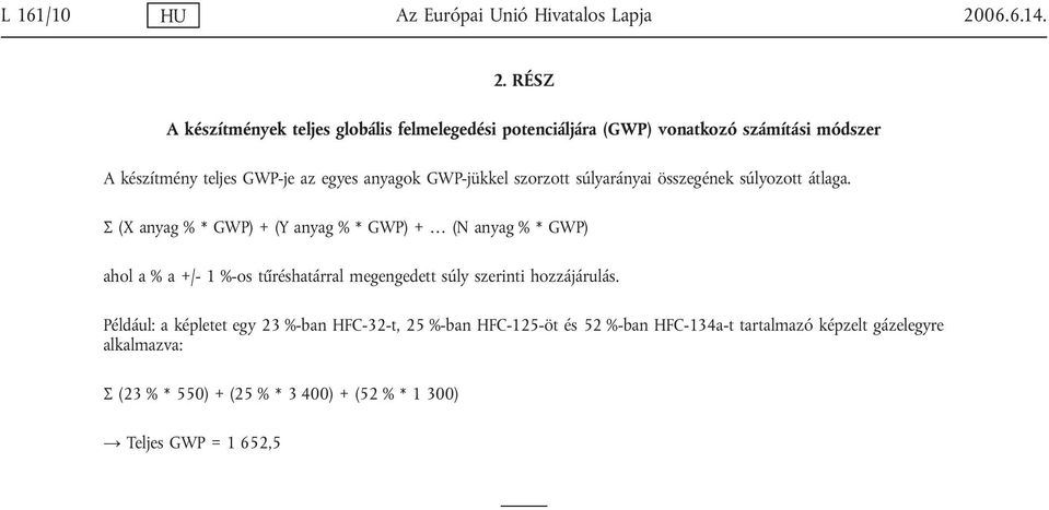 RÉSZ A készítmények teljes globális felmelegedési potenciáljára (GWP) vonatkozó számítási módszer A készítmény teljes GWP-je az egyes anyagok