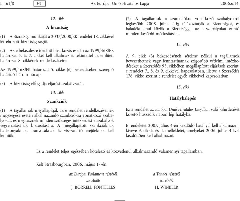 cikke (6) bekezdésében szereplő határidő három hónap. (3) A bizottság elfogadja eljárási szabályzatát. 13.