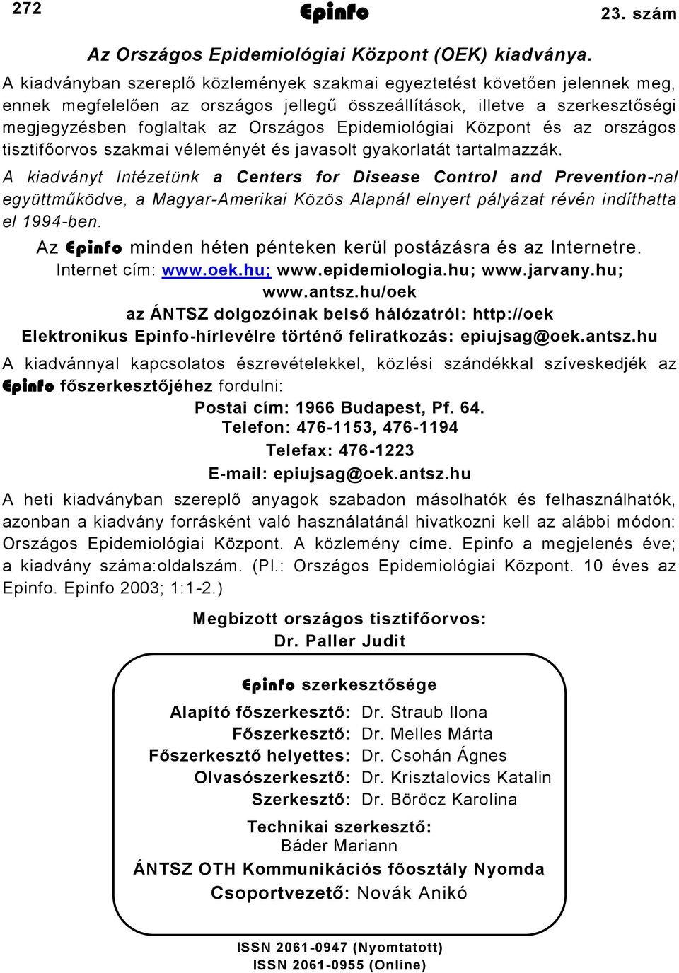 Epidemiológiai Központ és az országos tisztifőorvos szakmai véleményét és javasolt gyakorlatát tartalmazzák.