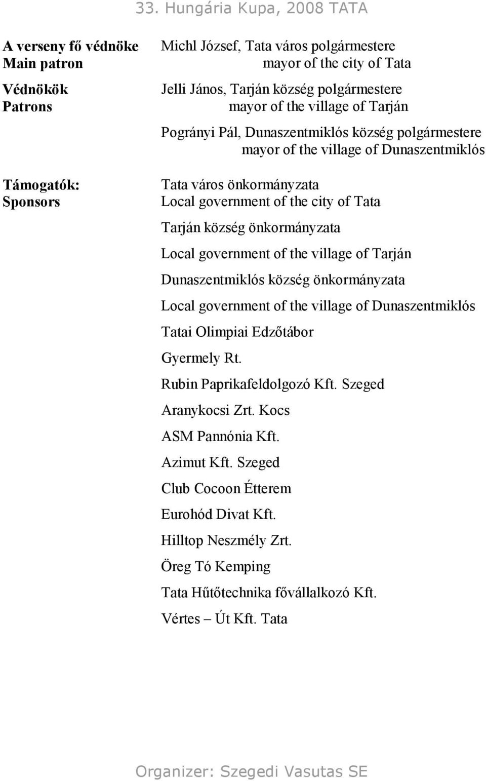 önkormányzata Local government of the village of Tarján Dunaszentmiklós község önkormányzata Local government of the village of Dunaszentmiklós Tatai Olimpiai Edzıtábor Gyermely Rt.