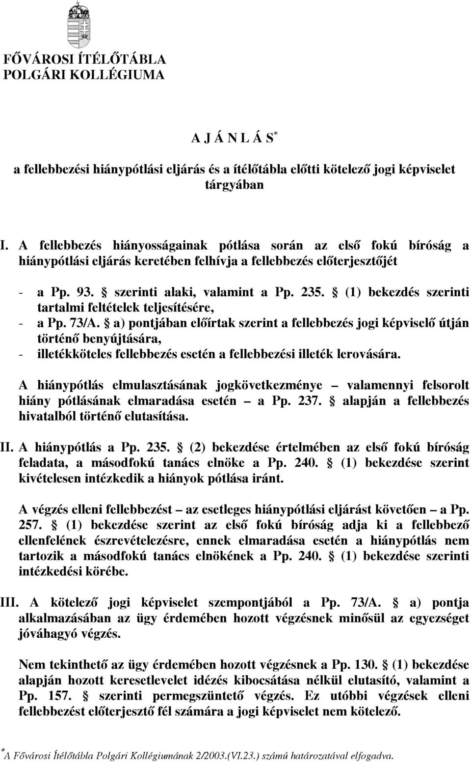 (1) szerinti tartalmi feltételek teljesítésére, - a Pp. 73/A.