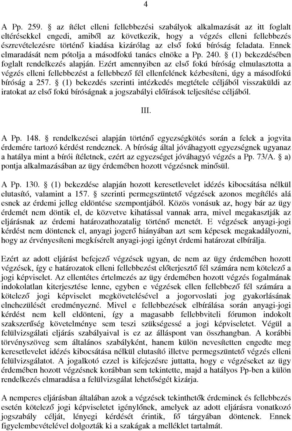 bíróság feladata. Ennek elmaradását nem pótolja a másodfokú tanács elnöke a Pp. 240. (1) ében foglalt rendelkezés alapján.