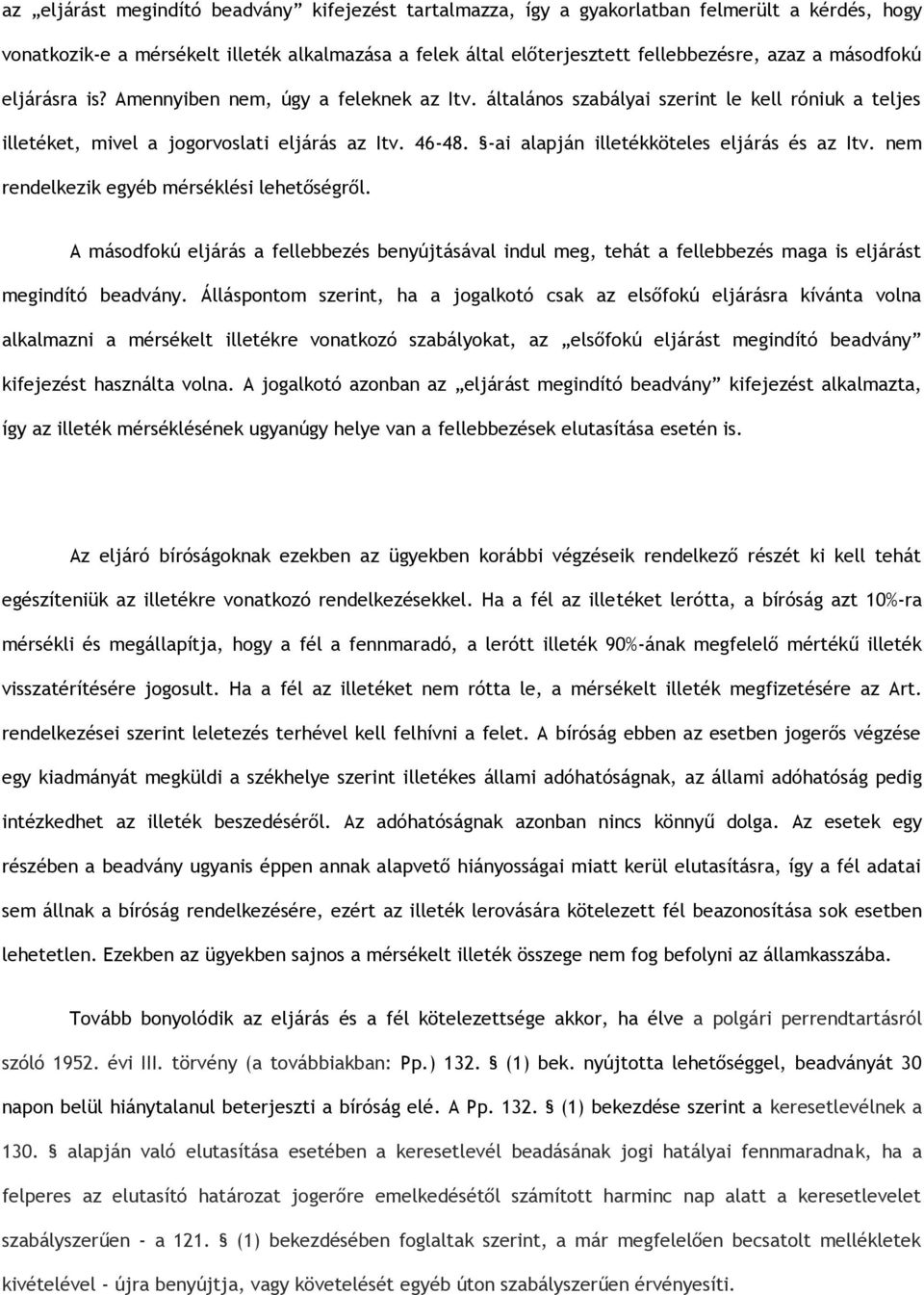 -ai alapján illetékköteles eljárás és az Itv. nem rendelkezik egyéb mérséklési lehetőségről.