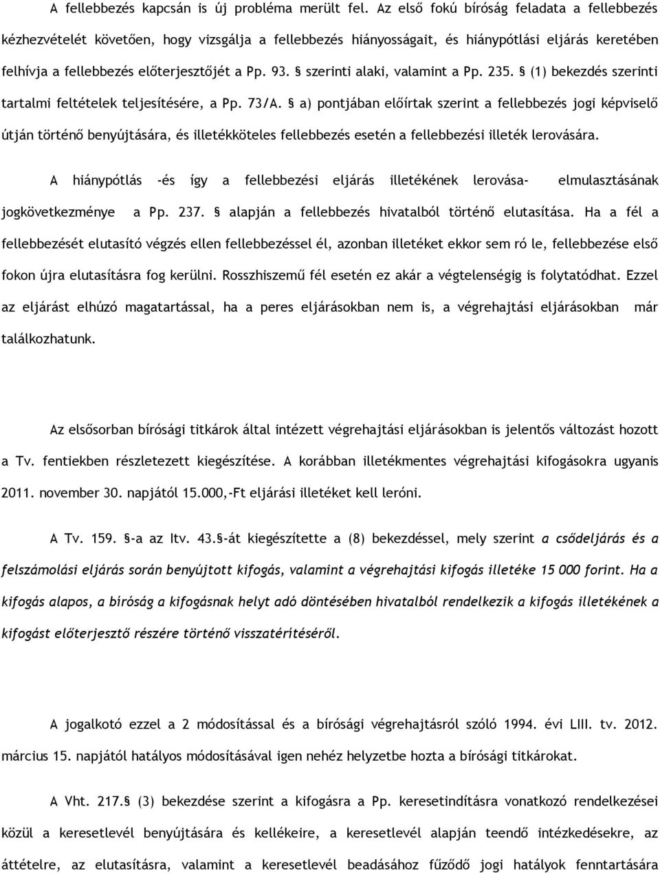 szerinti alaki, valamint a Pp. 235. (1) bekezdés szerinti tartalmi feltételek teljesítésére, a Pp. 73/A.