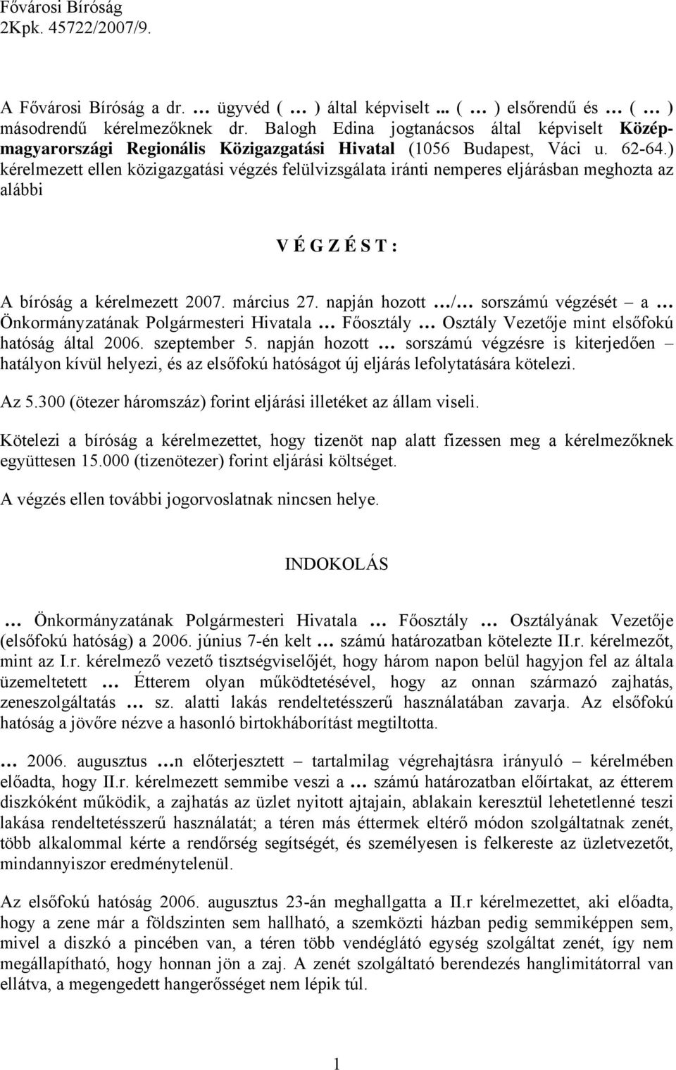 ) kérelmezett ellen közigazgatási végzés felülvizsgálata iránti nemperes eljárásban meghozta az alábbi V É G Z É S T : A bíróság a kérelmezett 2007. március 27.