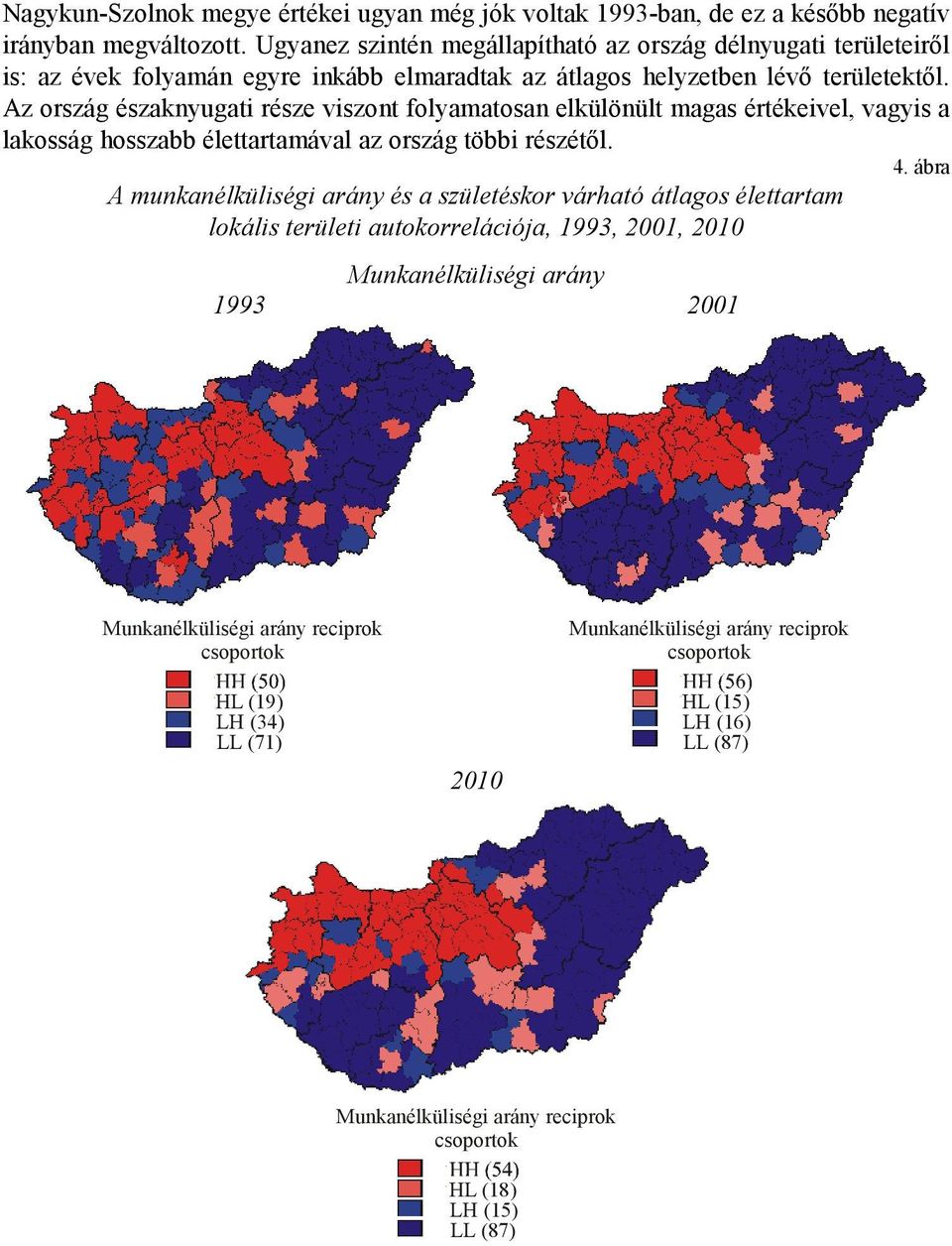 Az ország északnyugati része viszont folyamatosan elkülönült magas értékeivel, vagyis a lakosság hosszabb élettartamával az ország többi részétől. 4.