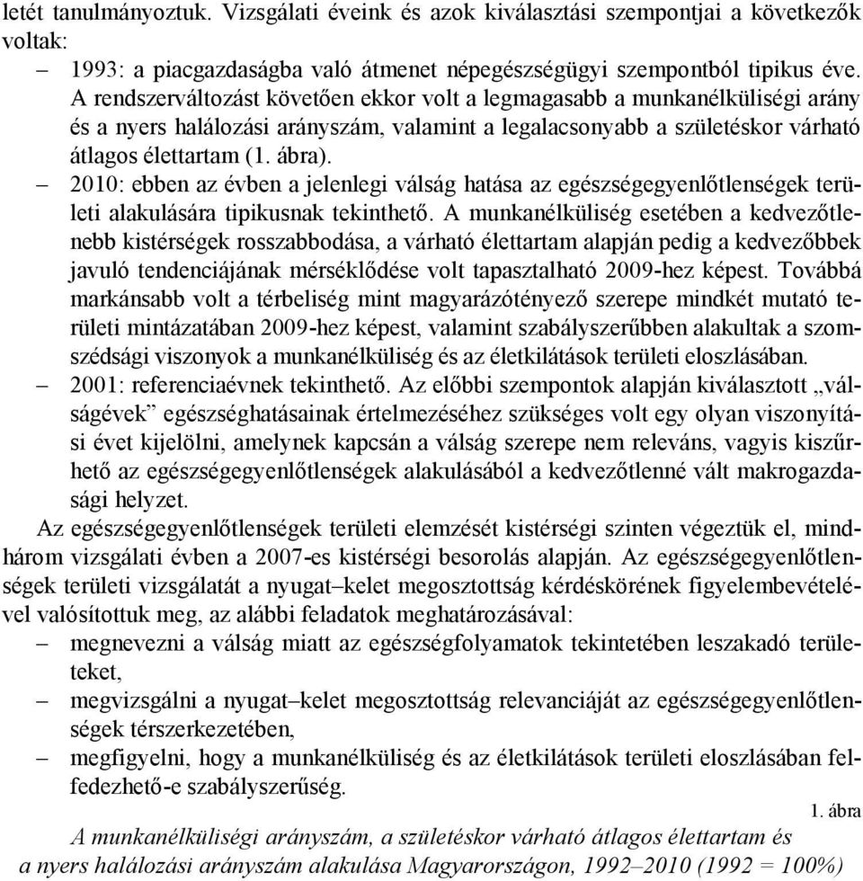 2010: ebben az évben a jelenlegi válság hatása az egészségegyenlőtlenségek területi alakulására tipikusnak tekinthető.