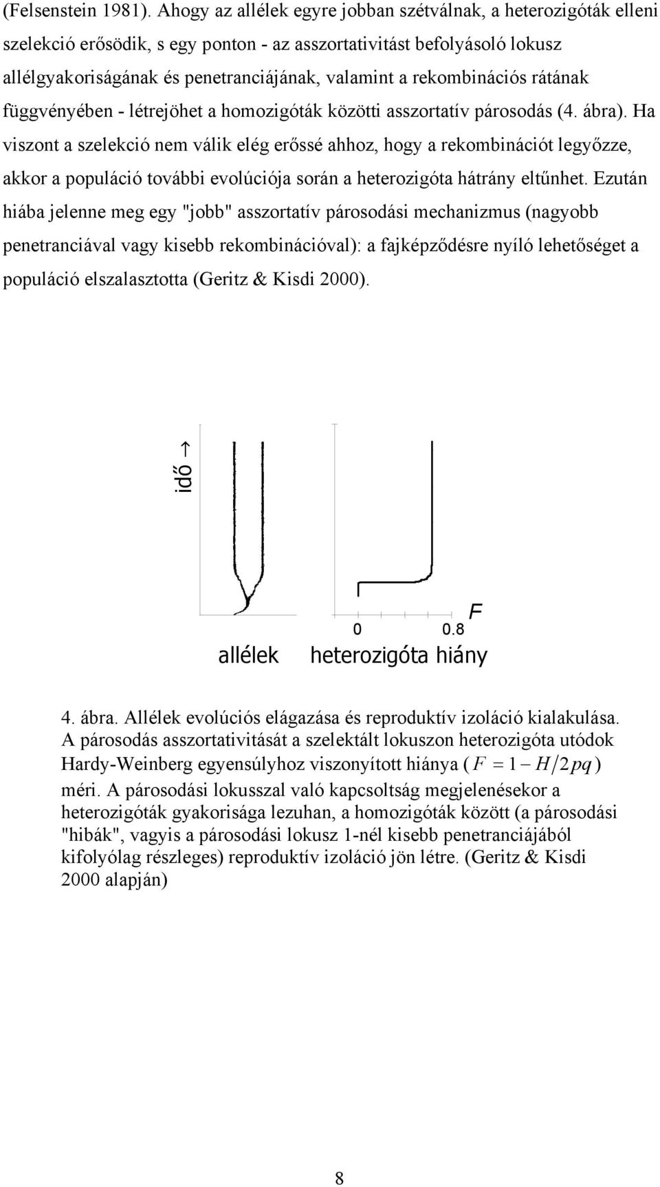 rekombinációs rátának függvényében - létrejöhet a homozigóták közötti asszortatív párosodás (4. ábra).