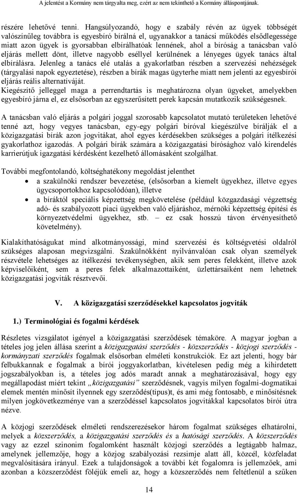 lennének, ahol a bíróság a tanácsban való eljárás mellett dönt, illetve nagyobb eséllyel kerülnének a lényeges ügyek tanács által elbírálásra.