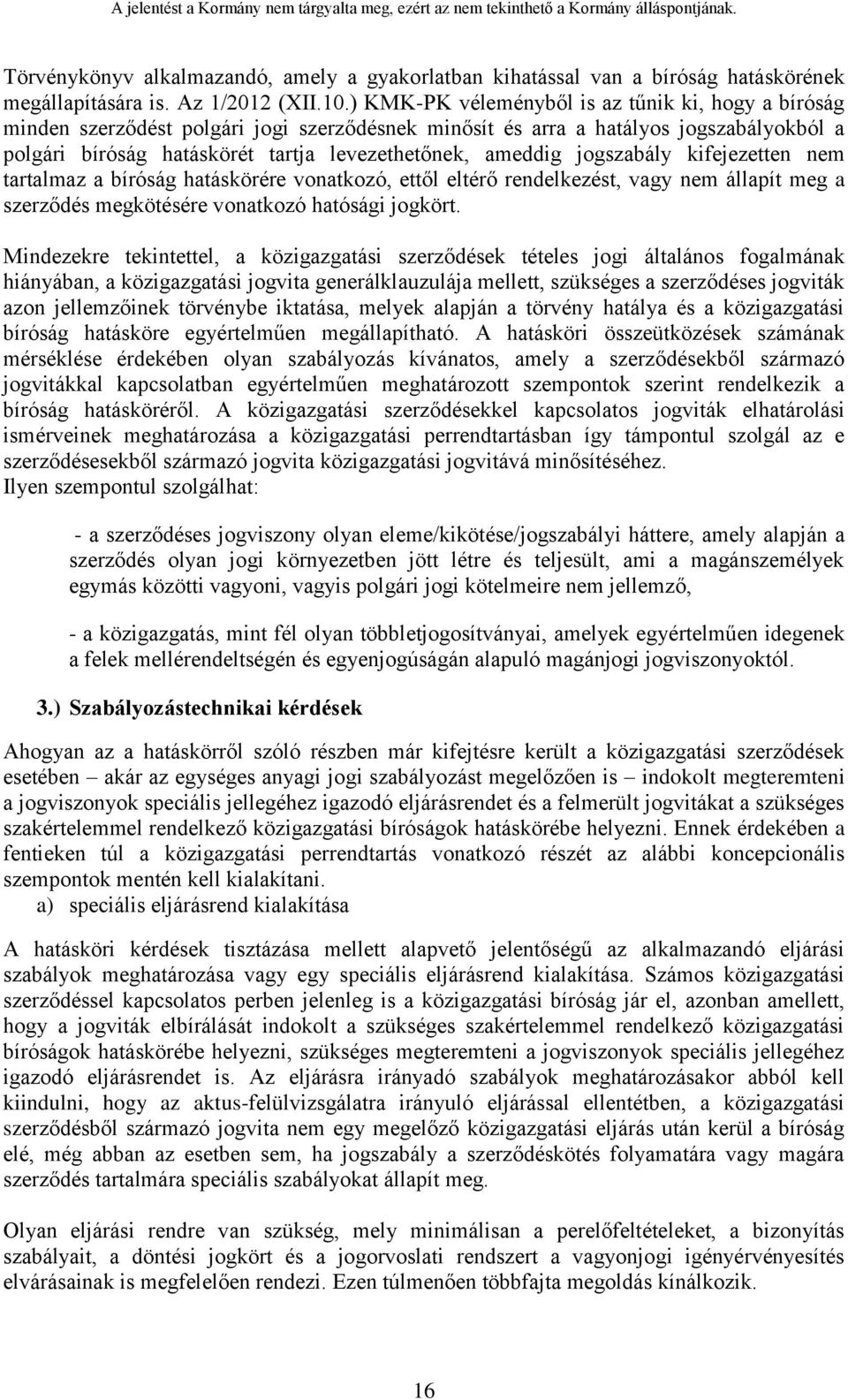 jogszabály kifejezetten nem tartalmaz a bíróság hatáskörére vonatkozó, ettől eltérő rendelkezést, vagy nem állapít meg a szerződés megkötésére vonatkozó hatósági jogkört.