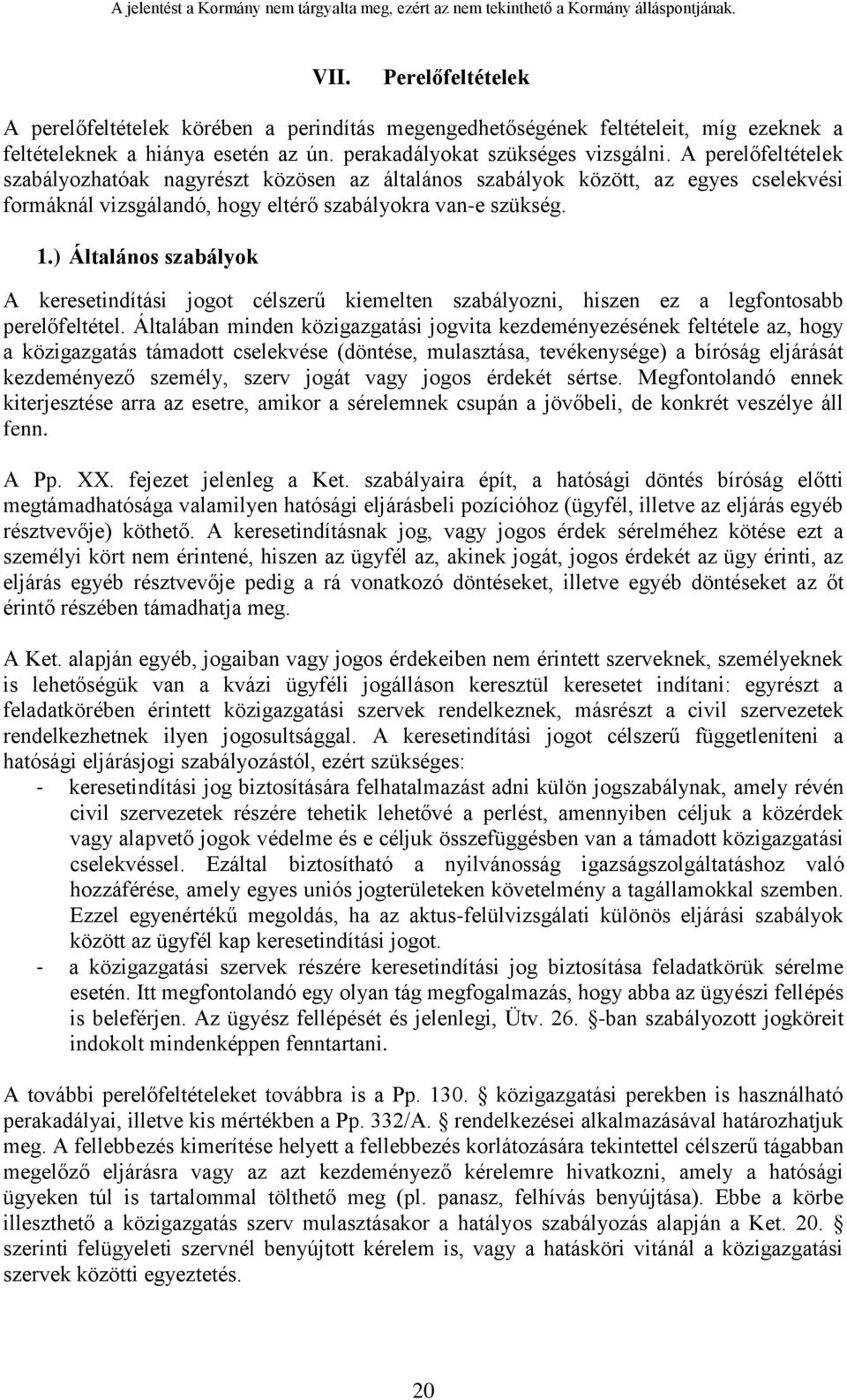 ) Általános szabályok A keresetindítási jogot célszerű kiemelten szabályozni, hiszen ez a legfontosabb perelőfeltétel.