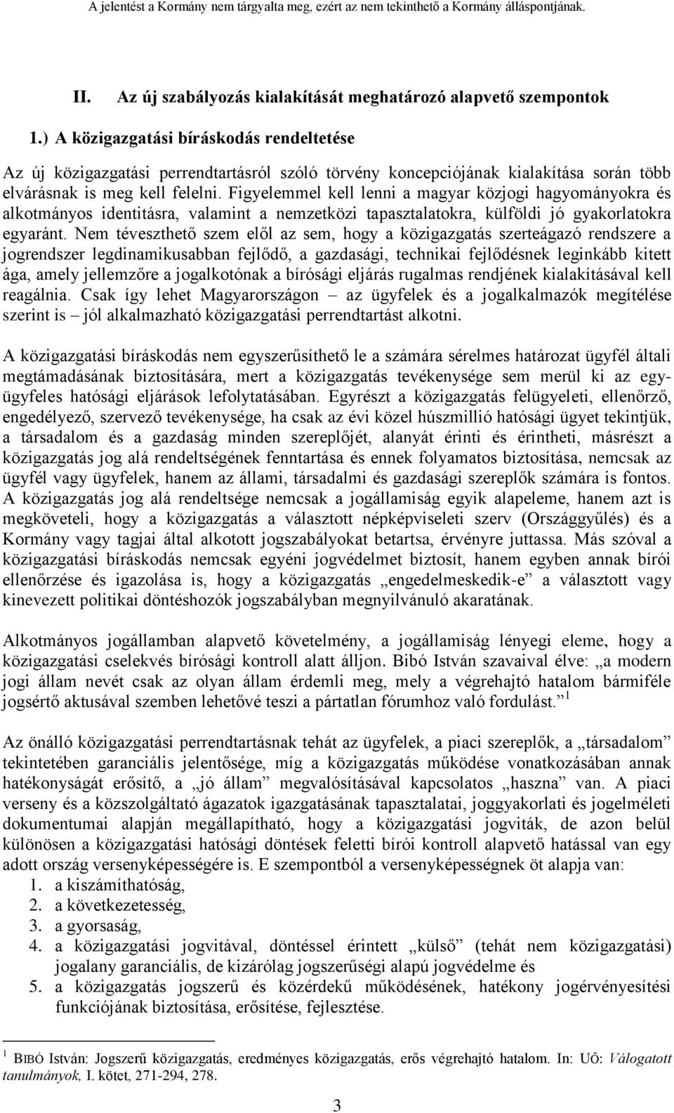 Figyelemmel kell lenni a magyar közjogi hagyományokra és alkotmányos identitásra, valamint a nemzetközi tapasztalatokra, külföldi jó gyakorlatokra egyaránt.