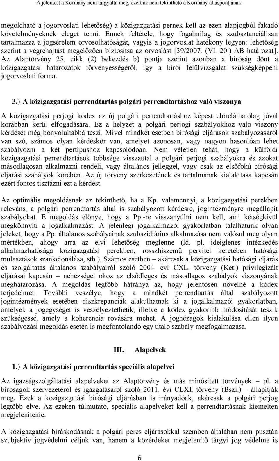 orvoslást [39/2007. (VI. 20.) AB határozat]. Az Alaptörvény 25.