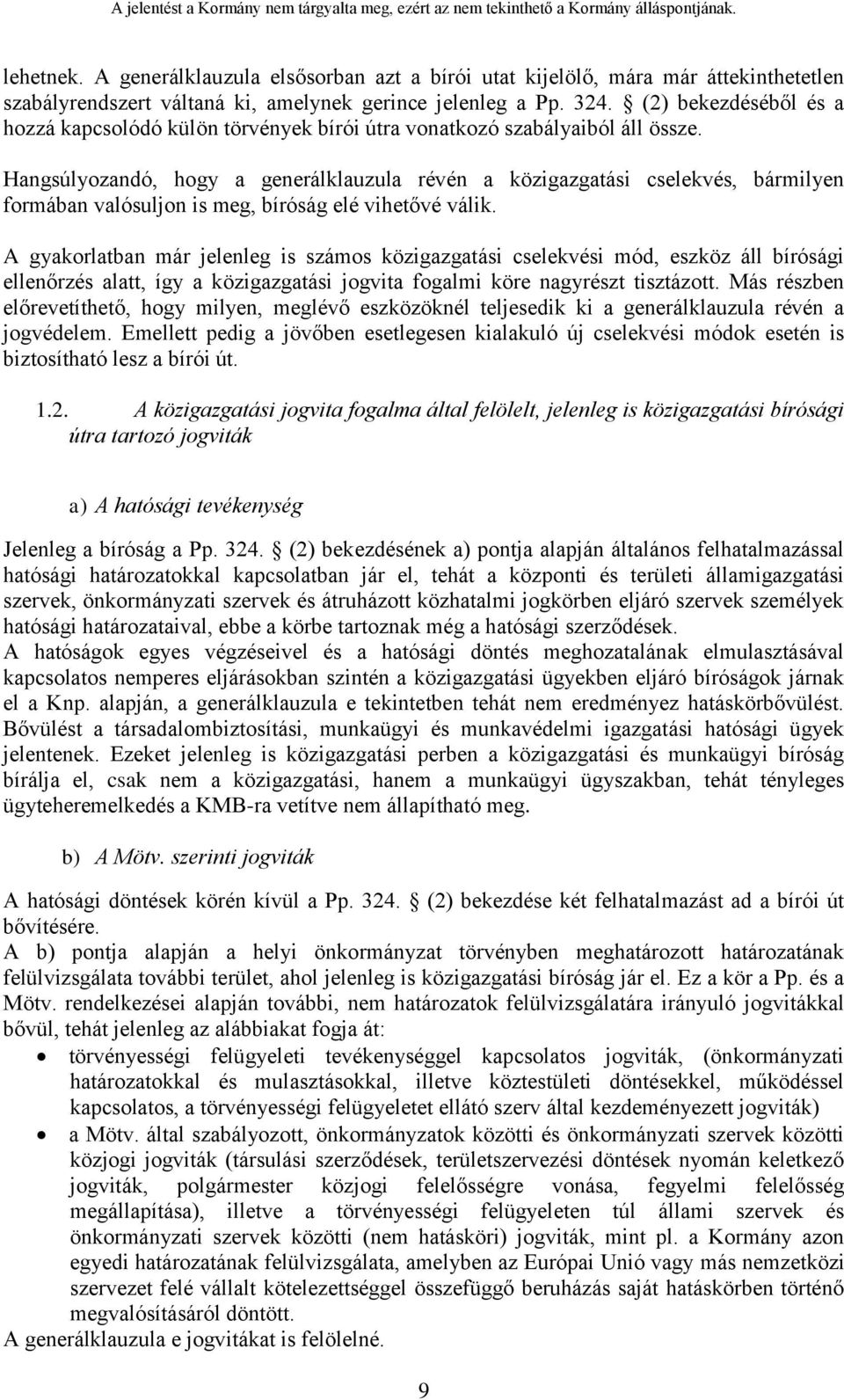 Hangsúlyozandó, hogy a generálklauzula révén a közigazgatási cselekvés, bármilyen formában valósuljon is meg, bíróság elé vihetővé válik.