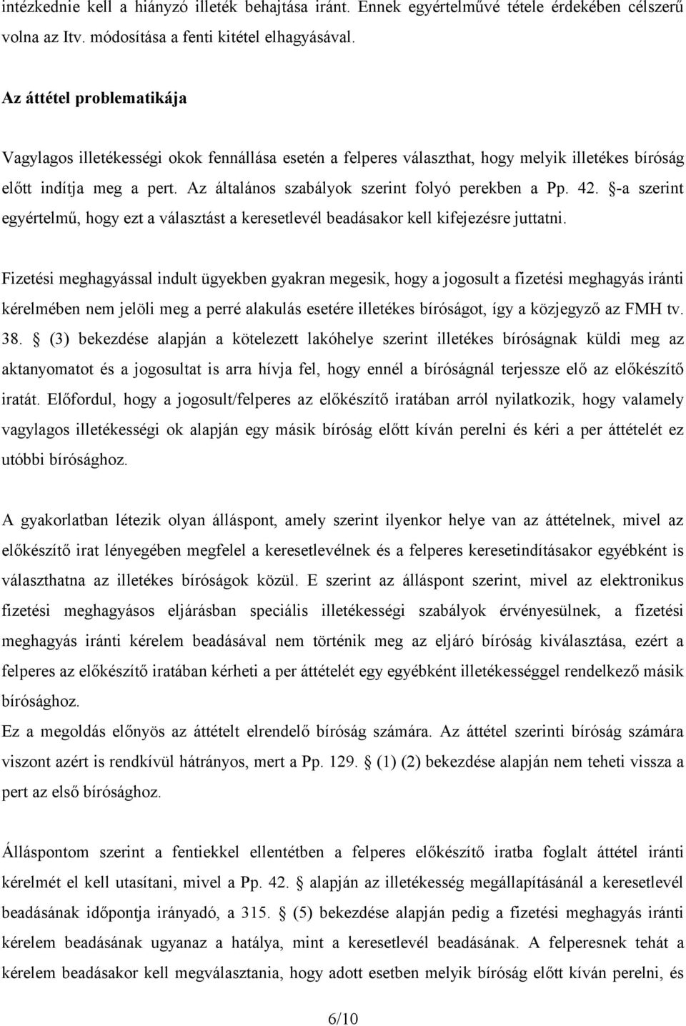 Az általános szabályok szerint folyó perekben a Pp. 42. -a szerint egyértelmű, hogy ezt a választást a keresetlevél beadásakor kell kifejezésre juttatni.