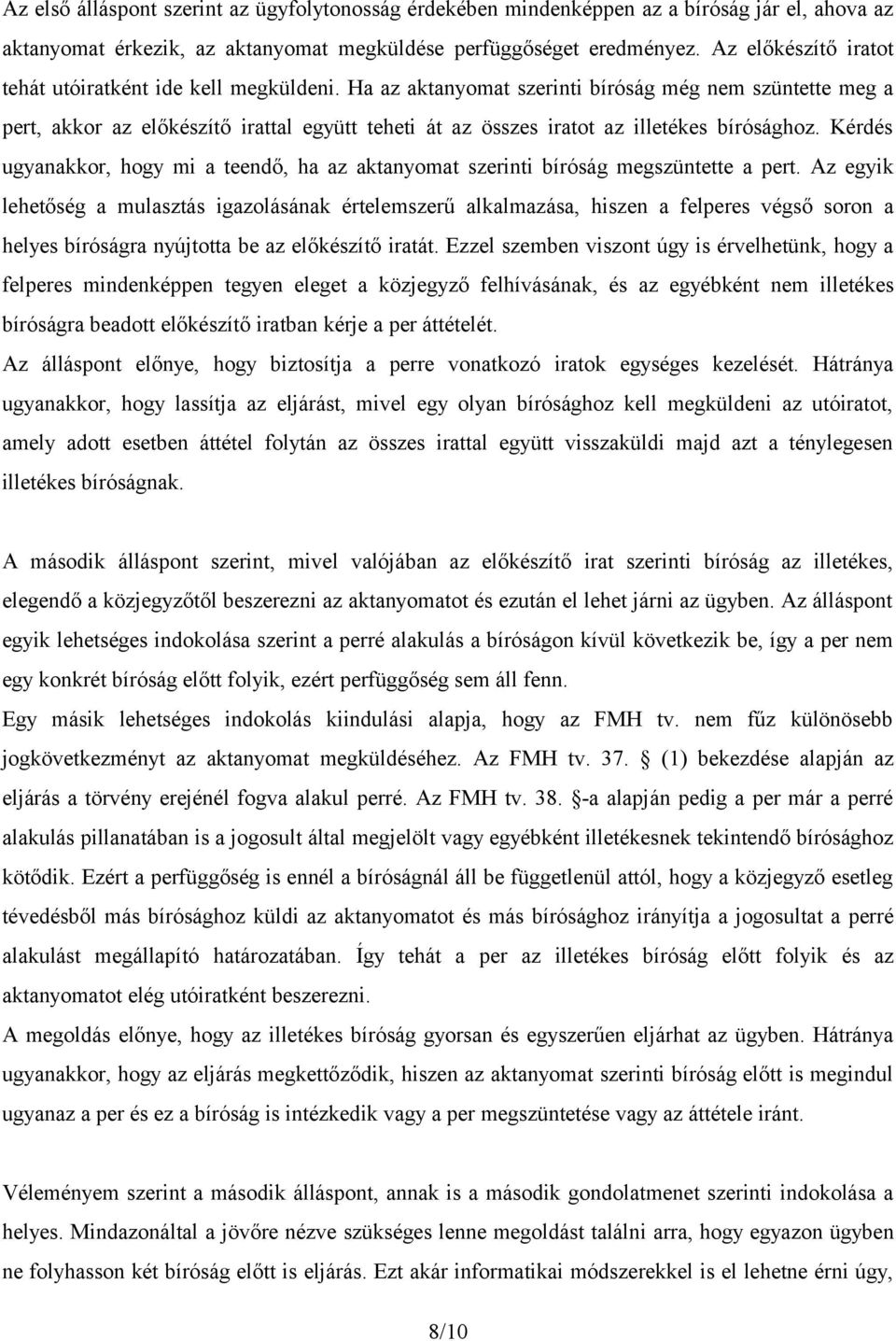 Ha az aktanyomat szerinti bíróság még nem szüntette meg a pert, akkor az előkészítő irattal együtt teheti át az összes iratot az illetékes bírósághoz.