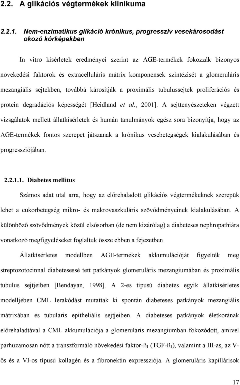 komponensek szintézisét a glomeruláris mezangiális sejtekben, továbbá károsítják a proximális tubulussejtek proliferációs és protein degradációs képességét [Heidland et al., 2001].