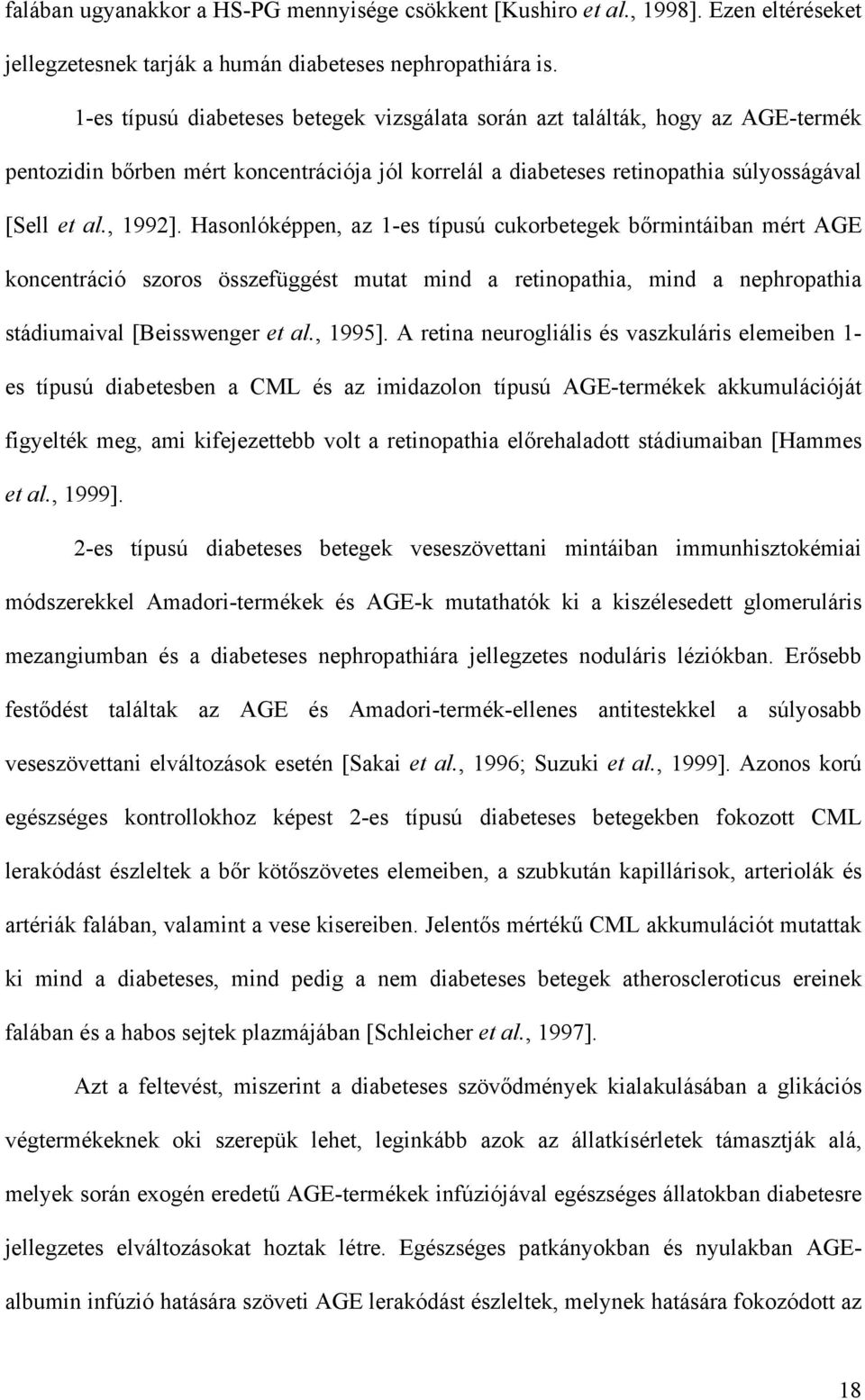 Hasonlóképpen, az 1-es típusú cukorbetegek bőrmintáiban mért AGE koncentráció szoros összefüggést mutat mind a retinopathia, mind a nephropathia stádiumaival [Beisswenger et al., 1995].