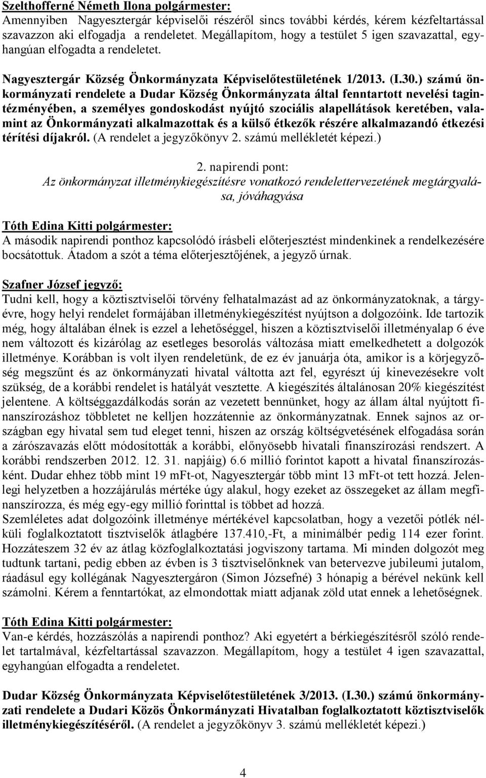 ) számú önkormányzati rendelete a Dudar Község Önkormányzata által fenntartott nevelési tagintézményében, a személyes gondoskodást nyújtó szociális alapellátások keretében, valamint az Önkormányzati