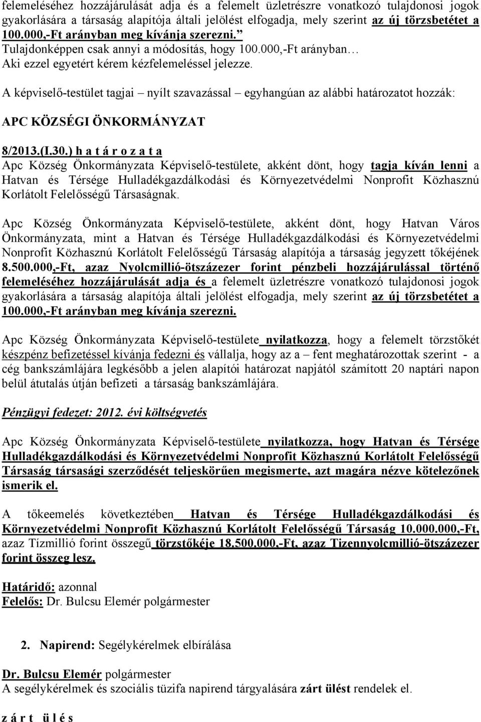 ) h a t á r o z a t a Apc Község Önkormányzata Képviselő-testülete, akként dönt, hogy tagja kíván lenni a Hatvan és Térsége Hulladékgazdálkodási és Környezetvédelmi Nonprofit Közhasznú Korlátolt