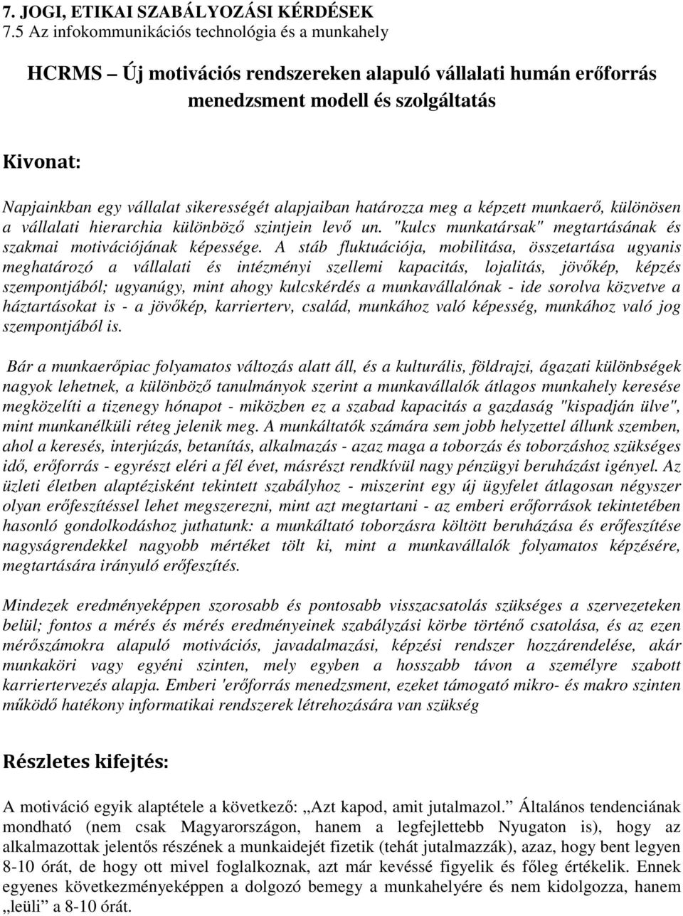 alapjaiban határozza meg a képzett munkaerı, különösen a vállalati hierarchia különbözı szintjein levı un. "kulcs munkatársak" megtartásának és szakmai motivációjának képessége.