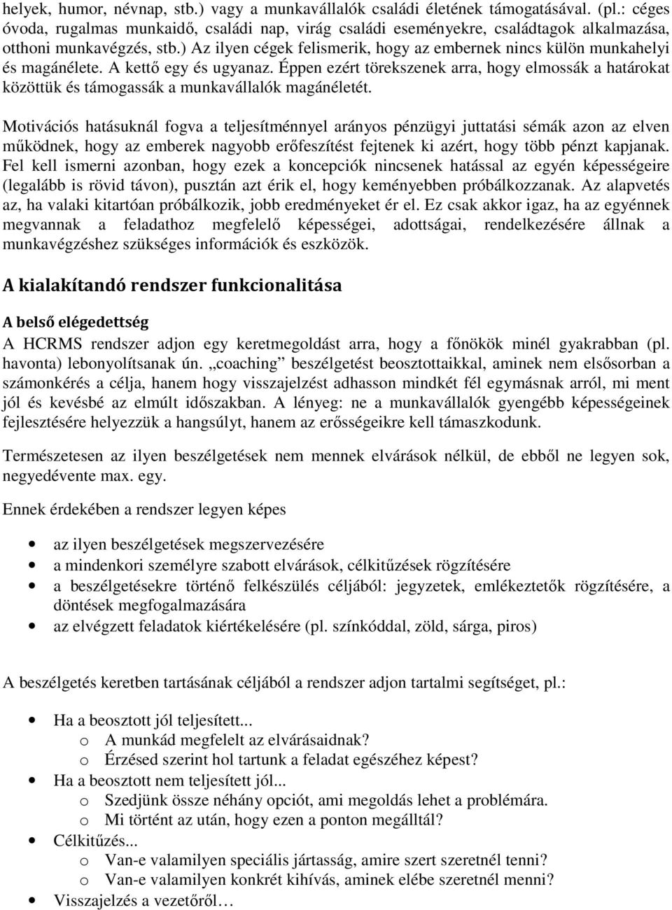 ) Az ilyen cégek felismerik, hogy az embernek nincs külön munkahelyi és magánélete. A kettı egy és ugyanaz.