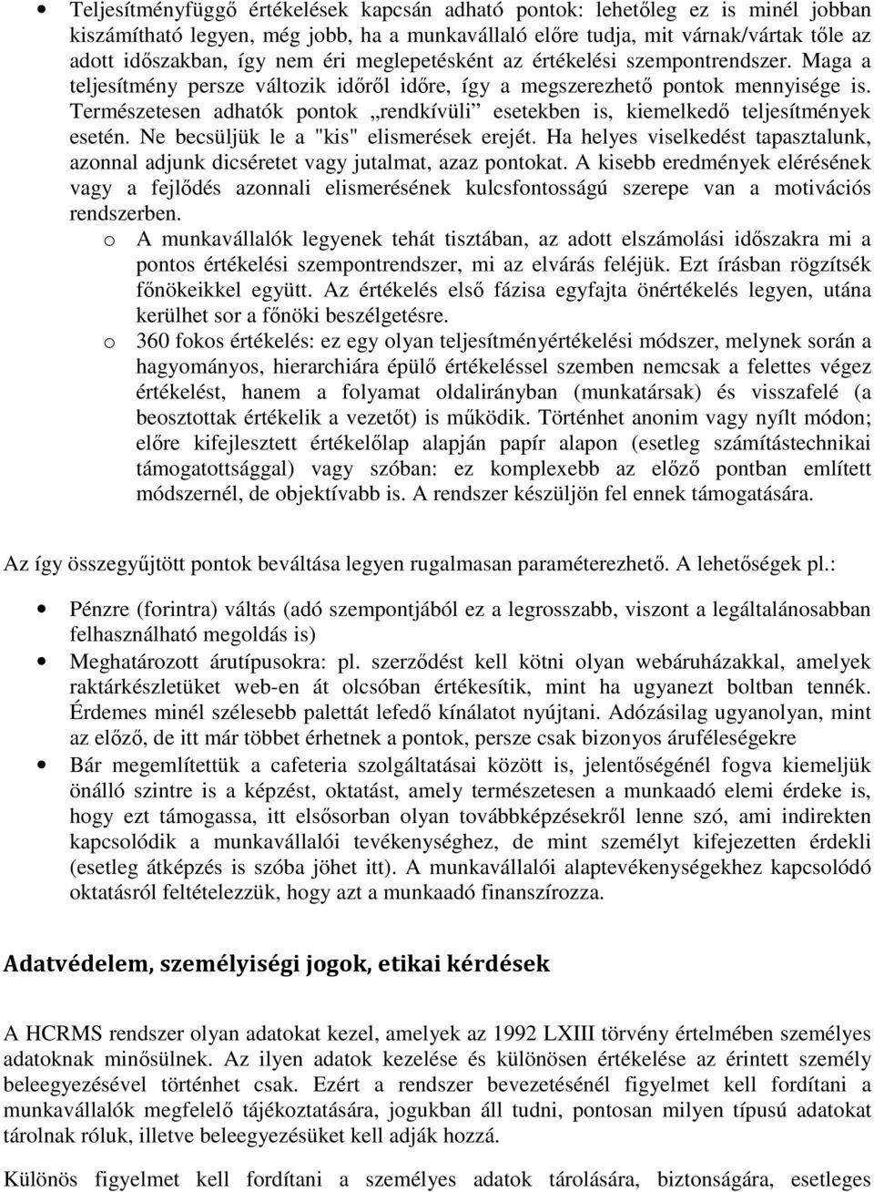 Természetesen adhatók pontok rendkívüli esetekben is, kiemelkedı teljesítmények esetén. Ne becsüljük le a "kis" elismerések erejét.