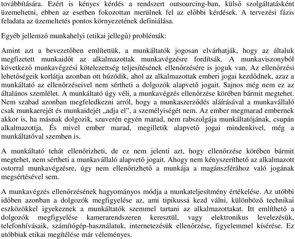 Egyéb jellemzı munkahelyi (etikai jellegő) problémák: Amint azt a bevezetıben említettük, a munkáltatók jogosan elvárhatják, hogy az általuk megfizetett munkaidıt az alkalmazottak munkavégzésre