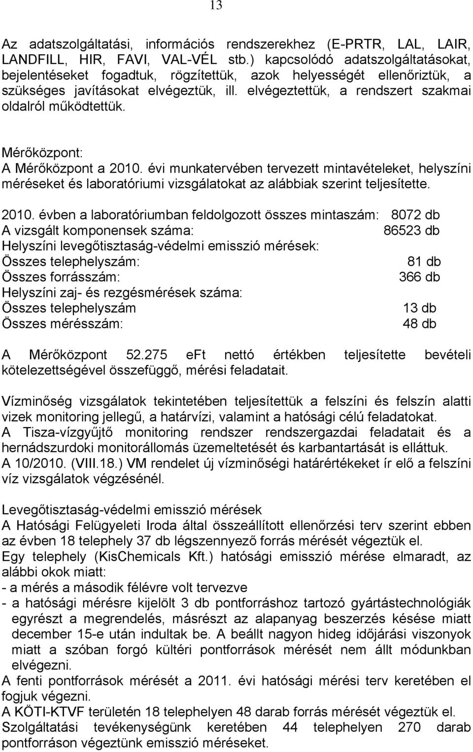 elvégeztettük, a rendszert szakmai oldalról működtettük. Mérőközpont: A Mérőközpont a 2010.