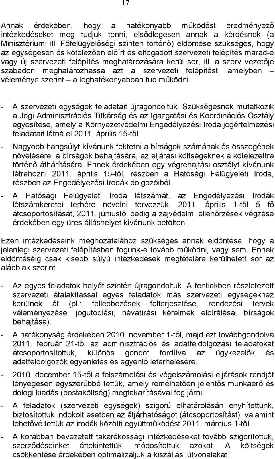 a szerv vezetője szabadon meghatározhassa azt a szervezeti felépítést, amelyben véleménye szerint a leghatékonyabban tud működni. - A szervezeti egységek feladatait újragondoltuk.