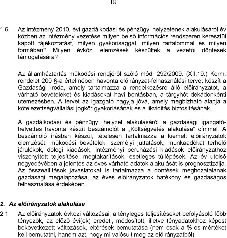 milyen formában? Milyen évközi elemzések készültek a vezetői döntések támogatására? Az államháztartás működési rendjéről szóló mód. 292/2009. (XII.19.) Korm.