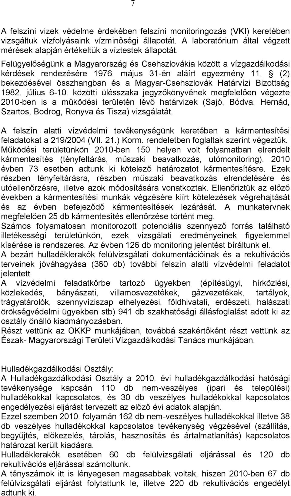 május 31-én aláírt egyezmény 11. (2) bekezdésével összhangban és a Magyar-Csehszlovák Határvízi Bizottság 1982. július 6-10.